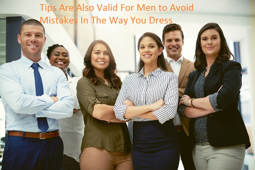 Tips Are Also Valid For Men to Avoid Mistakes In The Way You Dress